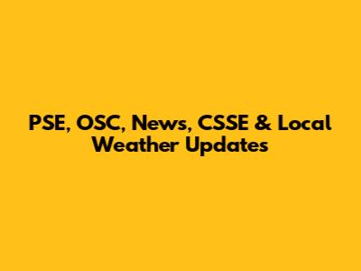 PSE, OSC, News, CSSE & Local Weather Updates