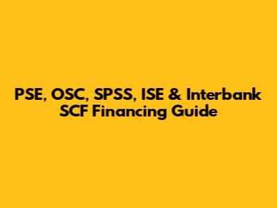 PSE, OSC, SPSS, ISE & Interbank SCF Financing Guide