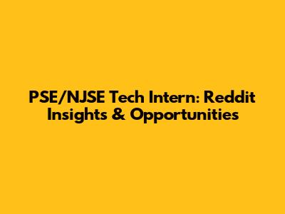 PSE/NJSE Tech Intern: Reddit Insights & Opportunities