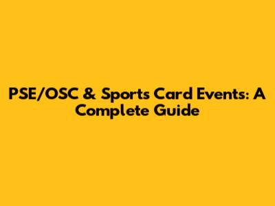 PSE/OSC & Sports Card Events: A Complete Guide