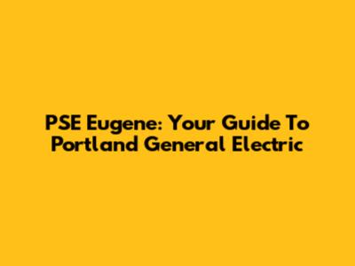 PSE Eugene: Your Guide To Portland General Electric