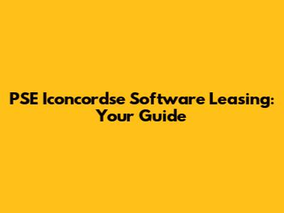 PSE Iconcordse Software Leasing: Your Guide