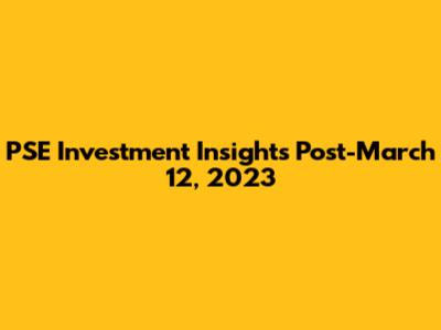 PSE Investment Insights Post-March 12, 2023