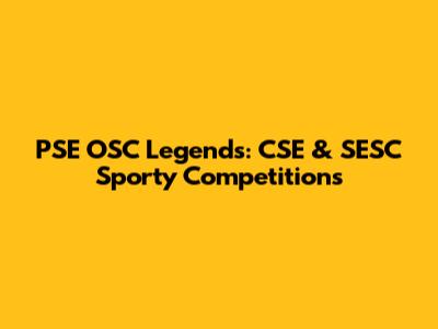 PSE OSC Legends: CSE & SESC Sporty Competitions