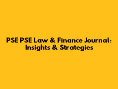 PSE PSE Law & Finance Journal: Insights & Strategies