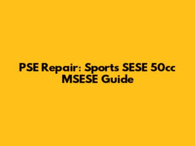 PSE Repair: Sports SESE 50cc MSESE Guide