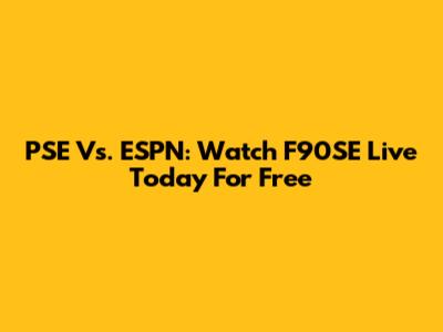 PSE Vs. ESPN: Watch F90SE Live Today For Free