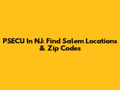 PSECU In NJ: Find Salem Locations & Zip Codes