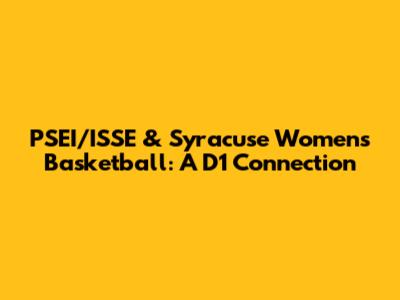 PSEI/ISSE & Syracuse Women's Basketball: A D1 Connection