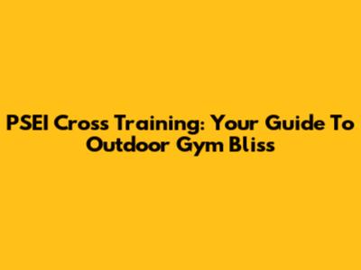 PSEI Cross Training: Your Guide To Outdoor Gym Bliss