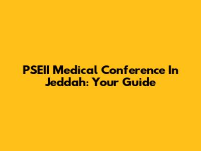 PSEII Medical Conference In Jeddah: Your Guide