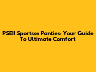 PSEII Sportsse Panties: Your Guide To Ultimate Comfort