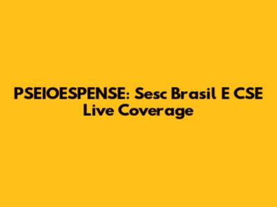 PSEIOESPENSE: Sesc Brasil E CSE Live Coverage