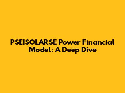 PSEISOLARSE Power Financial Model: A Deep Dive