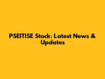 PSEITISE Stock: Latest News & Updates