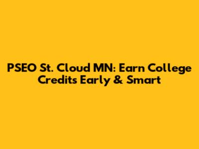 PSEO St. Cloud MN: Earn College Credits Early & Smart