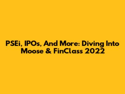 PSEi, IPOs, And More: Diving Into Moose & FinClass 2022