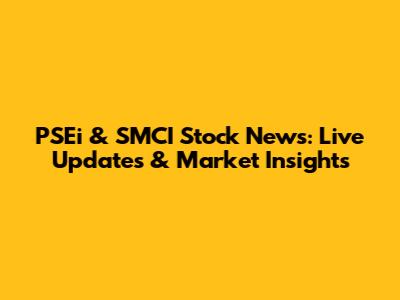 PSEi & SMCI Stock News: Live Updates & Market Insights