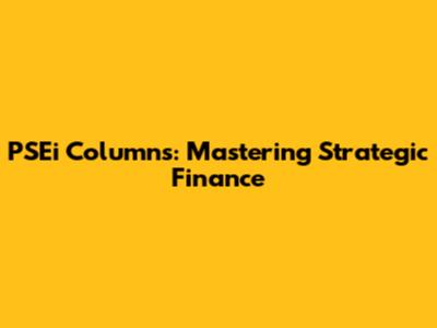 PSEi Columns: Mastering Strategic Finance