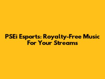 PSEi Esports: Royalty-Free Music For Your Streams