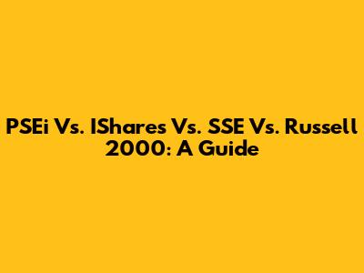 PSEi Vs. IShares Vs. SSE Vs. Russell 2000: A Guide
