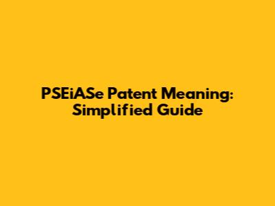 PSEiASe Patent Meaning: Simplified Guide