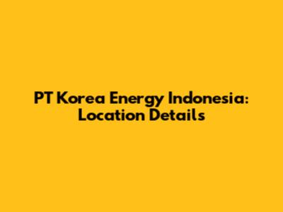 PT Korea Energy Indonesia: Location Details