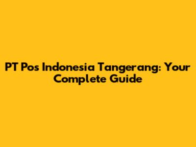 PT Pos Indonesia Tangerang: Your Complete Guide