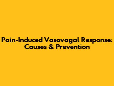 Pain-Induced Vasovagal Response: Causes & Prevention