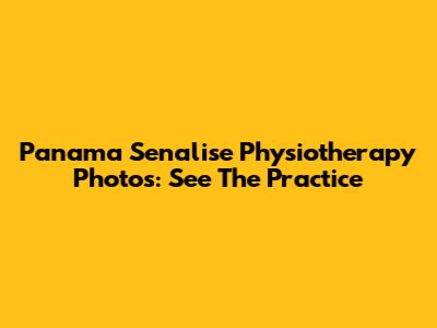 Panama Senalise Physiotherapy Photos: See The Practice