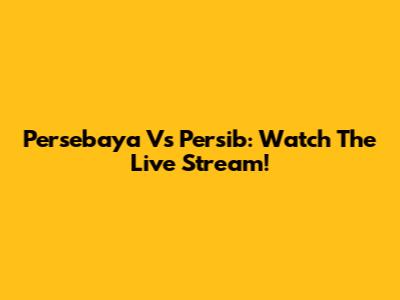 Persebaya Vs Persib: Watch The Live Stream!