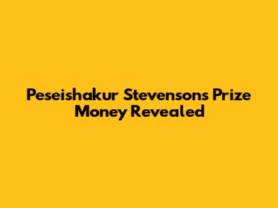 Peseishakur Stevenson's Prize Money Revealed