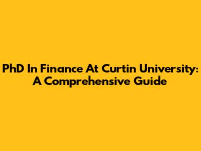 PhD In Finance At Curtin University: A Comprehensive Guide