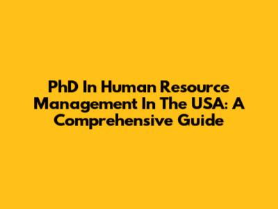 PhD In Human Resource Management In The USA: A Comprehensive Guide