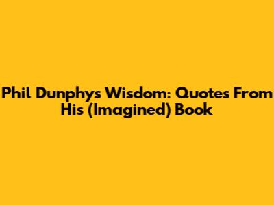 Phil Dunphy's Wisdom: Quotes From His (Imagined) Book