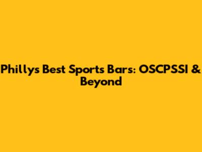 Philly's Best Sports Bars: OSCPSSI & Beyond