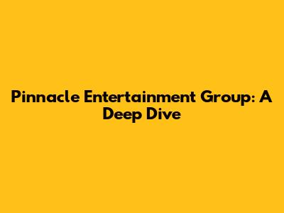 Pinnacle Entertainment Group: A Deep Dive