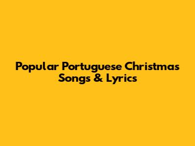 Popular Portuguese Christmas Songs & Lyrics