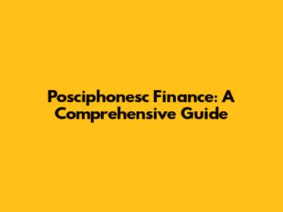 Posciphonesc Finance: A Comprehensive Guide