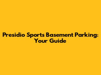 Presidio Sports Basement Parking: Your Guide