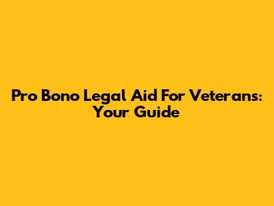 Pro Bono Legal Aid For Veterans: Your Guide