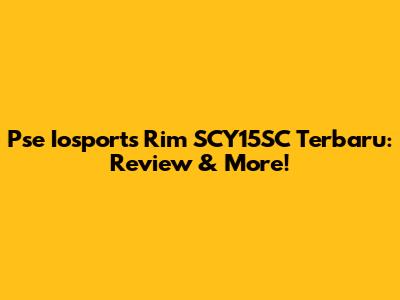 Pse Iosports Rim SCY15SC Terbaru: Review & More!