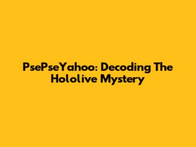 PsePseYahoo: Decoding The Hololive Mystery