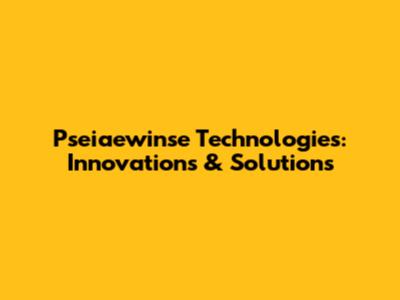 Pseiaewinse Technologies: Innovations & Solutions