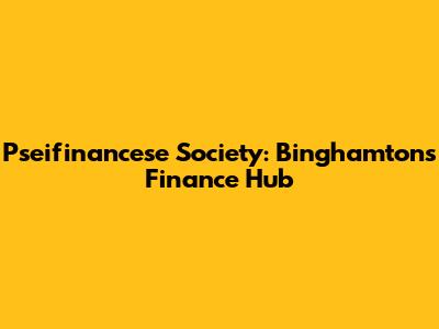 Pseifinancese Society: Binghamton's Finance Hub