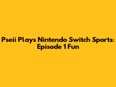 Pseii Plays Nintendo Switch Sports: Episode 1 Fun
