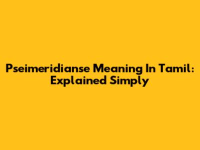 Pseimeridianse Meaning In Tamil: Explained Simply