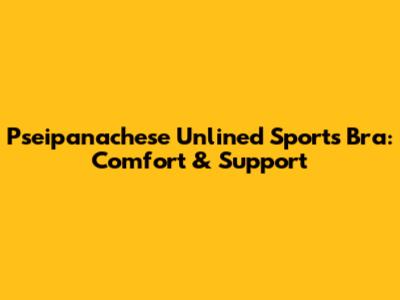 Pseipanachese Unlined Sports Bra: Comfort & Support