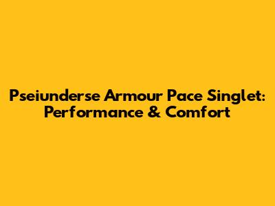 Pseiunderse Armour Pace Singlet: Performance & Comfort