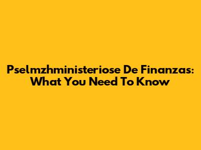 Pselmzhministeriose De Finanzas: What You Need To Know